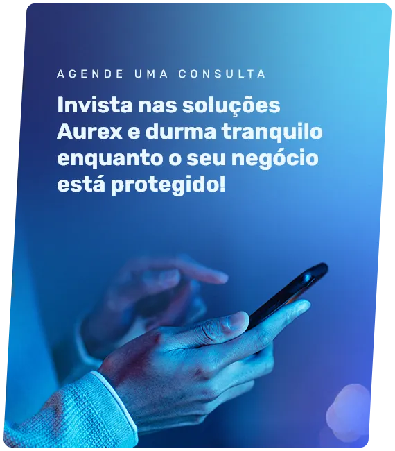 Invista nas soluções Aurex e durma tranquilo enquanto o seu negócio está protegido!